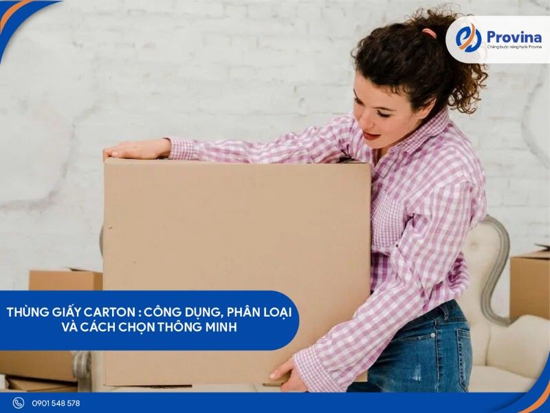 Thùng Giấy Carton: Công Dụng, Phân Loại Và Cách Chọn Thông Minh