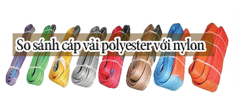 So Sánh Cáp Cẩu Vải Polyester Với Nylon [Chi Tiết]