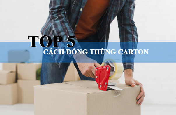 TOP 5 Cách Đóng Thùng Carton Hiệu Quả Cao || KIẾN THỨC