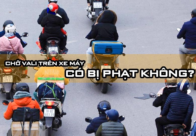 [Giải Đáp] Chở Vali Bằng Xe Máy Có Bị Phạt Không?
