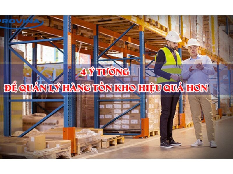 4 Ý Tưởng Để Quản Lý Hàng Tồn Kho Hiệu Quả Hơn