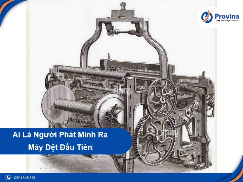Ai Là Người Phát Minh Ra Máy Dệt Đầu Tiên [Góc Kiến Thức]