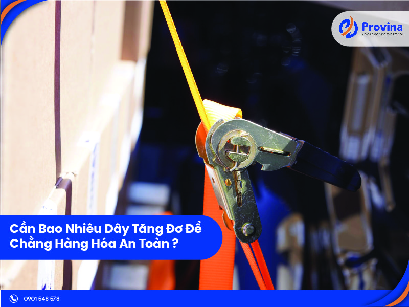 [Câu Hỏi Chằng Buộc] Cần Bao Nhiêu Dây Tăng Đơ Để Chằng Hàng Hóa An Toàn???
